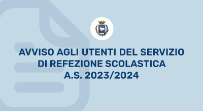 AVVISO AGLI UTENTI DEL SERVIZIO DI REFEZIONE SCOLASTICA L’A/S 2023/2024