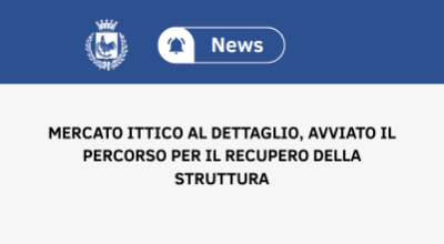 Mercato ittico al dettaglio, avviato il percorso per il recupero della struttura