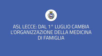 ASL Lecce. A partire dal 1° luglio cambia l'organizzazione della medicina di...