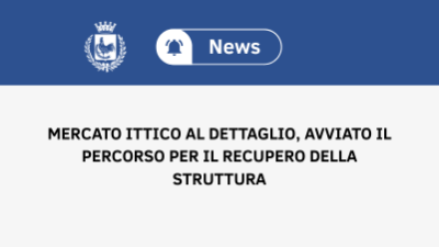 Mercato ittico al dettaglio, avviato il percorso per il recupero della struttura
