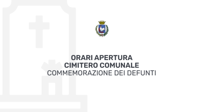 Orari apertura Cimitero Comunale. Periodo Commemorazione dei Defunti