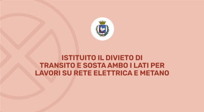 Istituzione divieto di transito e sosta ambo i lati. Lavori su rete del metan...