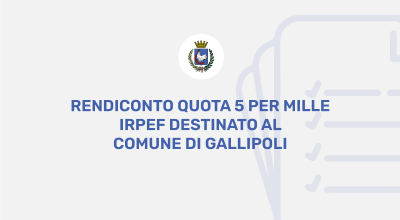 Rendiconto quota 5 per Mille IRPEF destinato al Comune di Gallipoli