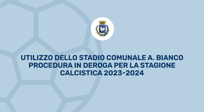 Utilizzo dello stadio comunale A. Bianco - procedura in deroga pe...